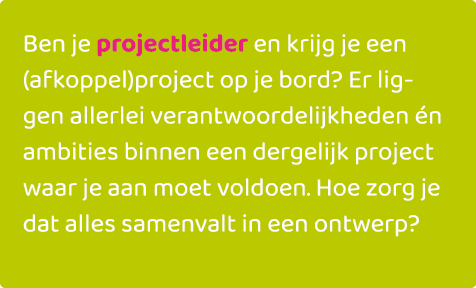 Ben je projectleider en krijg je een (afkoppel)project op je bord? Er liggen allerlei verantwoordelijkheden n ambiti...