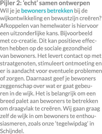 Pijler 2: ‘echt’ samen ontwerpen Wil je je bewoners betrekken bij de wijkontwikkeling en bewustzijn cre ren? Afkoppel...