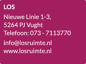 LOS Nieuwe Linie 1 3, 5264 PJ Vught Telefoon: 073 7113770 info@losruimte.nl www.losruimte.nl