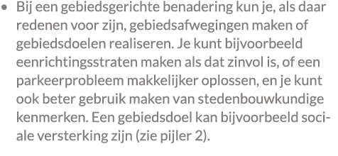 • Bij een gebiedsgerichte benadering kun je, als daar redenen voor zijn, gebiedsafwegingen maken of gebiedsdoelen rea...