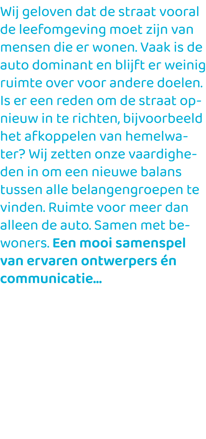 Wij geloven dat de straat vooral de leefomgeving moet zijn van mensen die er wonen. Vaak is de auto dominant en blijf...