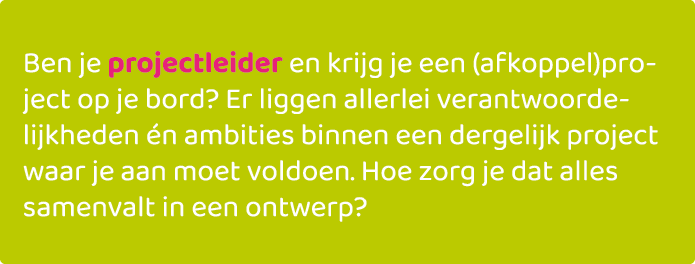 Ben je projectleider en krijg je een (afkoppel)project op je bord? Er liggen allerlei verantwoordelijkheden n ambiti...
