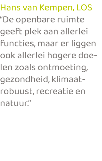 Hans van Kempen, LOS “De openbare ruimte geeft plek aan allerlei functies, maar er liggen ook allerlei hogere doelen ...