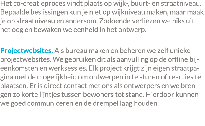 Het co creatieproces vindt plaats op wijk , buurt en straatniveau. Bepaalde beslissingen kun je niet op wijkniveau ma...