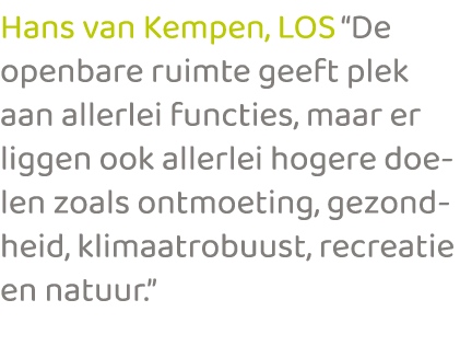 Hans van Kempen, LOS “De openbare ruimte geeft plek aan allerlei functies, maar er liggen ook allerlei hogere doelen ...