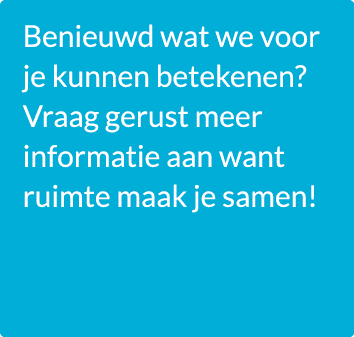 Benieuwd wat we voor je kunnen betekenen? Vraag gerust meer informatie aan want ruimte maak je samen!