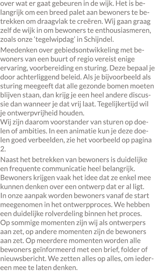 over wat er gaat gebeuren in de wijk. Het is belangrijk om een breed palet aan bewoners te betrekken om draagvlak te ...