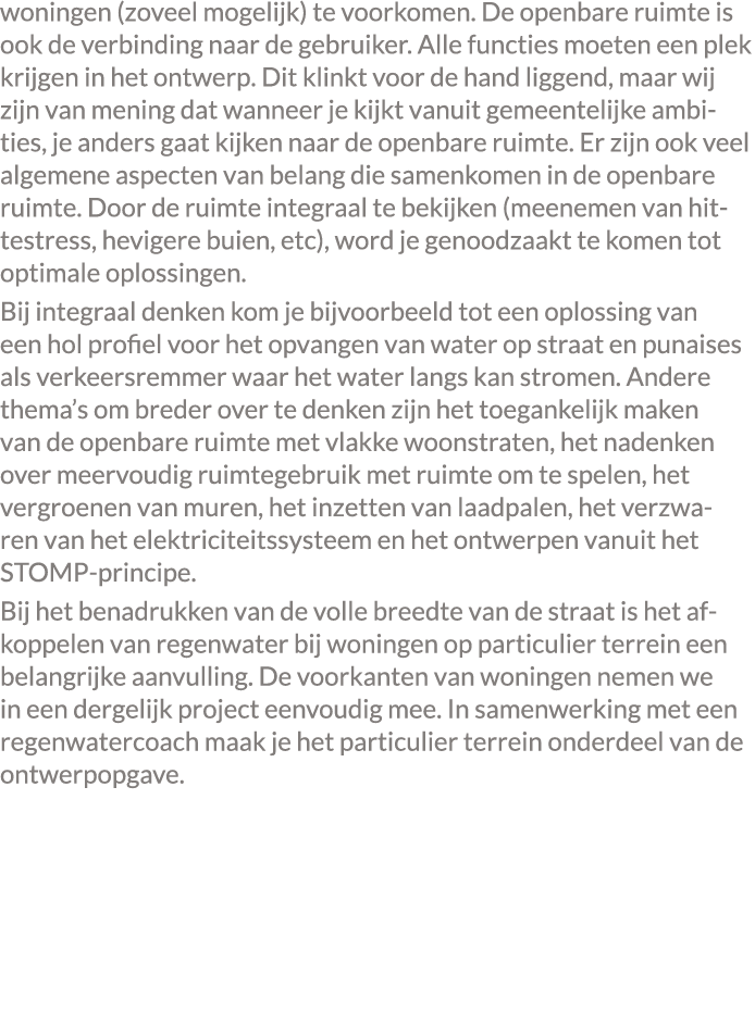 woningen (zoveel mogelijk) te voorkomen. De openbare ruimte is ook de verbinding naar de gebruiker. Alle functies moe...